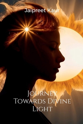 Journey Towards Divine Light B0GLYK1FDQ Book Cover