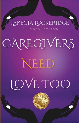 Lakecia Lockeridge-Manuel - Caregivers Need Lov... 1387950762 Book Cover