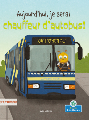 Aujourd'hui, Je Serai Chauffeur d'Autobus! (Tod... [French] 1039602843 Book Cover