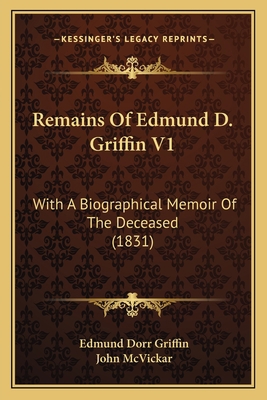 Remains Of Edmund D. Griffin V1: With A Biograp... 116724995X Book Cover