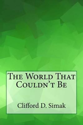 The World That Couldn't Be 1548757055 Book Cover