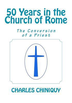 50 Years in the Church of Rome: The Conversion ... 161104281X Book Cover