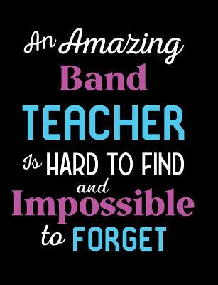 An Amazing Band Teacher Is Hard To Find And Imp... 1070318183 Book Cover
