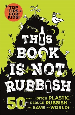This Book is Not Rubbish: 50 Ways to Ditch Plas... 1526361531 Book Cover