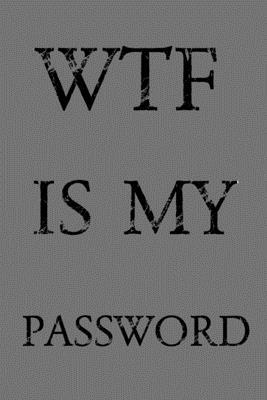 Wtf Is My Password: Keep track of usernames, pa... 1687839921 Book Cover