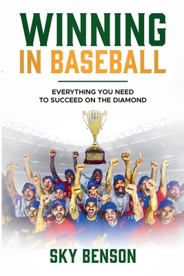 Winning in Baseball: Everything You Need to Suc... B0DBD9LPZ3 Book Cover
