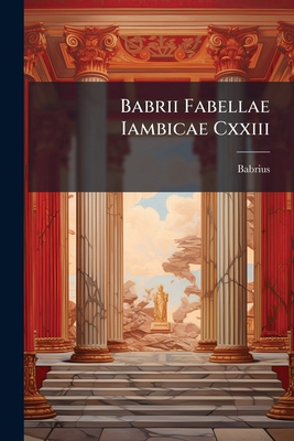 Babrii Fabellae Iambicae Cxxiii [Italian] 1172851794 Book Cover