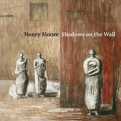 Henry Moore: Shadows on the Wall 1913645665 Book Cover
