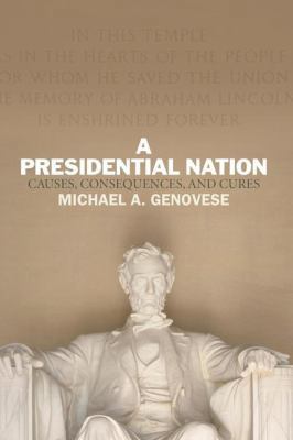 A Presidential Nation: Causes, Consequences, an... 0813347211 Book Cover