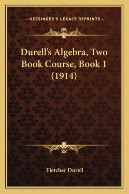 Durell's Algebra, Two Book Course, Book 1 (1914) 1164625683 Book Cover