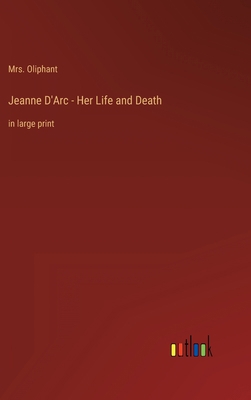 Jeanne D'Arc - Her Life and Death: in large print 336843795X Book Cover