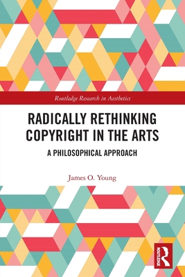 Radically Rethinking Copyright in the Arts: A P... 0367527685 Book Cover