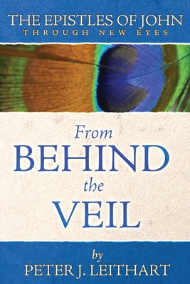 From Behind the Veil: The Epistles of John Thro... 0984243909 Book Cover