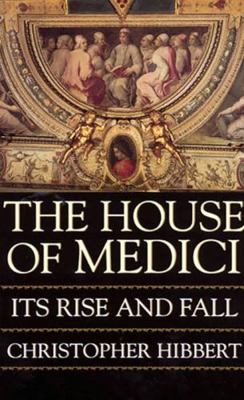 The House of Medici, Its Rise and Fall 0688003397 Book Cover