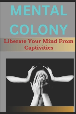 Mental Colony: Liberate Your Mind From Captivities            Book Cover