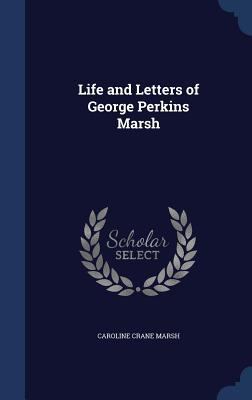 Life and Letters of George Perkins Marsh 1340211734 Book Cover