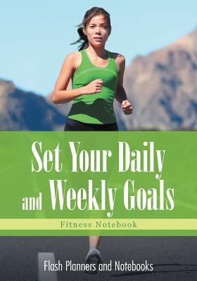 Set Your Daily and Weekly Goals - Fitness Notebook 1683779207 Book Cover