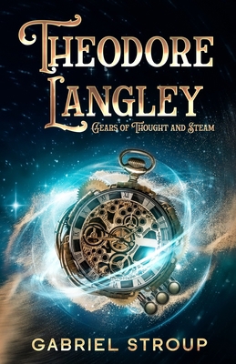 Theodore Langley: Gears of Thought and Steam B0F8QB1H1B Book Cover
