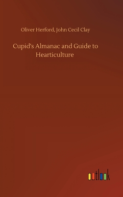 Cupid's Almanac and Guide to Hearticulture 3752371803 Book Cover