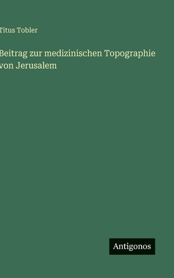 Beitrag zur medizinischen Topographie von Jerus... [German] 3563676380 Book Cover