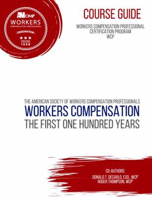 Paperback Workers Compensation: the First One Hundred Years Course Guide : Workers Compensation Professional Certification Program WCP Book