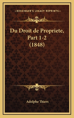 Du Droit de Propriete, Part 1-2 (1848) [French] 116853772X Book Cover