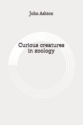 Curious creatures in zoology: Original B089265B5Z Book Cover