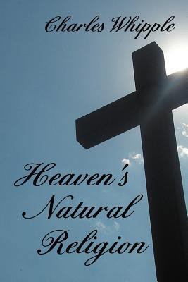 Heaven's Natural Religion 1477104135 Book Cover