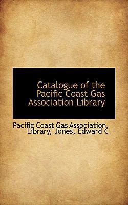 Catalogue of the Pacific Coast Gas Association ... 1110343914 Book Cover