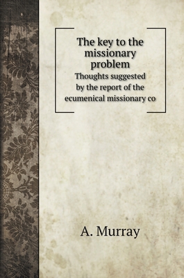 The key to the missionary problem: Thoughts sug... 5519685401 Book Cover