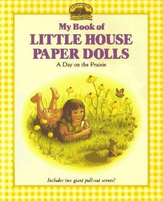 My Book of Little House Paper Dolls: A Day on t... 0694009008 Book Cover