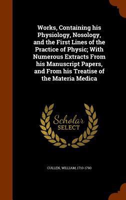 Works, Containing his Physiology, Nosology, and... 1344696937 Book Cover