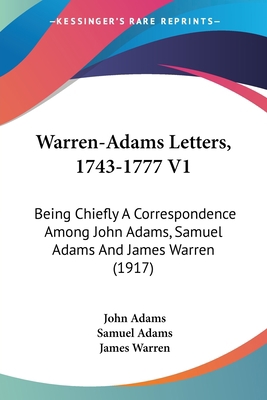Warren-Adams Letters, 1743-1777 V1: Being Chief... 054865249X Book Cover