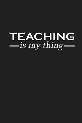 Teaching Is My Thing: Funny Teacher Gifts 1074031857 Book Cover