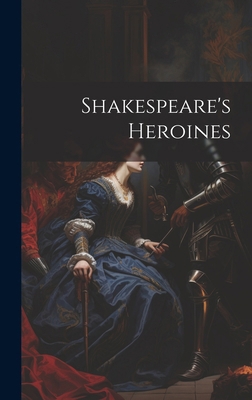 Shakespeare's Heroines 1020079932 Book Cover
