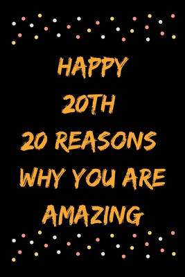 Happy 20th 20 Reasons Why You Are Amazing B083XX3LCW Book Cover