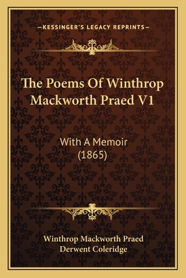 The Poems of Winthrop Mackworth Praed V1: With ... 1164200348 Book Cover