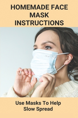 Homemade Face Mask Instructions: Use Masks To H... B092PJ5Z63 Book Cover