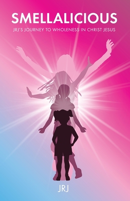 Smellalicious: JRJ's Journey to Wholeness in Ch... 1647734363 Book Cover