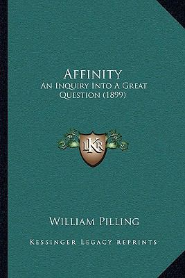 Affinity: An Inquiry Into A Great Question (1899) 116643933X Book Cover