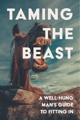 Taming the Beast: A Well-Hung Man's Guide to Fi... B08JDTNG31 Book Cover