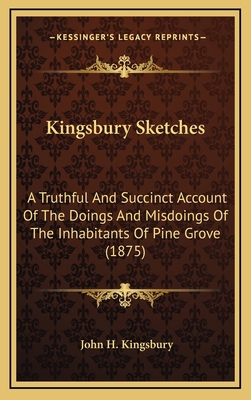 Kingsbury Sketches: A Truthful And Succinct Acc... 116665852X Book Cover