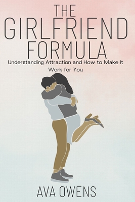 The Girlfriend Formula: Understanding Attractio... B0BT6XBCPD Book Cover
