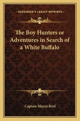 The Boy Hunters or Adventures in Search of a Wh... 116277441X Book Cover
