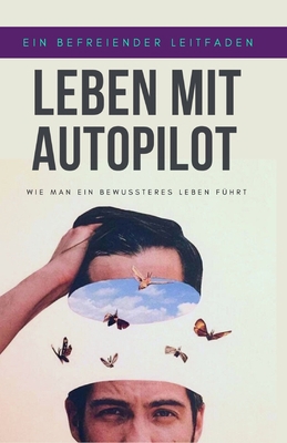 Leben mit Autopilot: Wie man ein bewussteres Le... [German] B0CJXGRSKD Book Cover