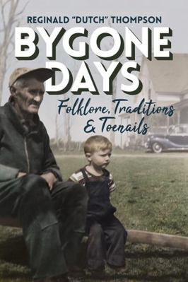 The Bygone Days: Folklore, Traditions & Toenails 1773660373 Book Cover