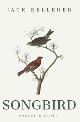 Songbird - Poetry, Prose, by Jack Kelleher: Poe... B0B7CK826M Book Cover