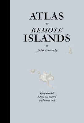 An Atlas of Remote Islands: Fifty Island I Have... 1846143489 Book Cover