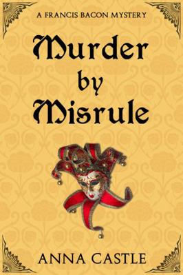 Murder by Misrule: A Francis Bacon Mystery 0986413097 Book Cover