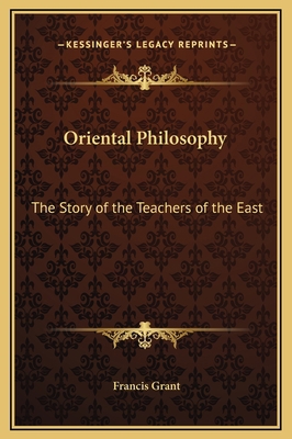 Oriental Philosophy: The Story of the Teachers ... 1169323286 Book Cover